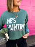 He’s Hunting Sweatshirt